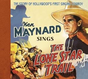 Ken Maynard · Sings The Lone Star Trail (CD) (2009)