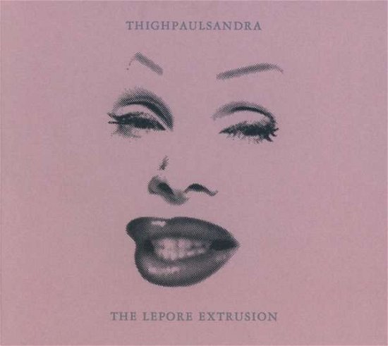 Lepore Extrusion - Thighpaulsandra - Musik - KLANGGALERIE - 4013438101610 - 7. september 2018