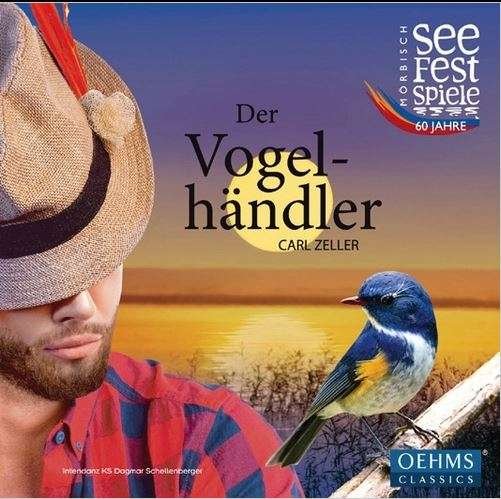 Carl Zeller: Der Vogel-Handler (The Bird Seller) - Morbisch Festival / Priessnitz - Música - OEHMS CLASSICS - 4260034864610 - 1 de setembro de 2017