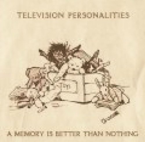 A Memory Is Better Than Nothing - Television Personalities - Musik - ROCKETGIRL - 5016266106610 - 21. juni 2010