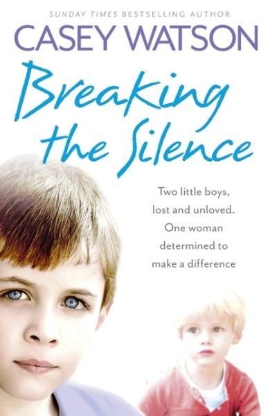 Cover for Casey Watson · Breaking the Silence: Two Little Boys, Lost and Unloved. One Foster Carer Determined to Make a Difference. (Paperback Bog) (2013)