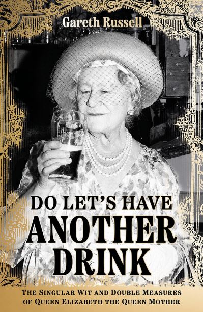 Cover for Gareth Russell · Do Let’s Have Another Drink: The Singular Wit and Double Measures of Queen Elizabeth the Queen Mother (Gebundenes Buch) (2022)