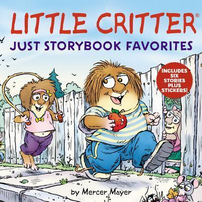 Cover for Mercer Mayer · Little Critter: Just Storybook Favorites: 6 Stories in 1 Book Plus Stickers - Little Critter (Hardcover Book) (2020)