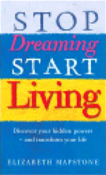 Cover for Elizabeth Mapstone · Stop Dreaming Start Living (Paperback Book) (2004)