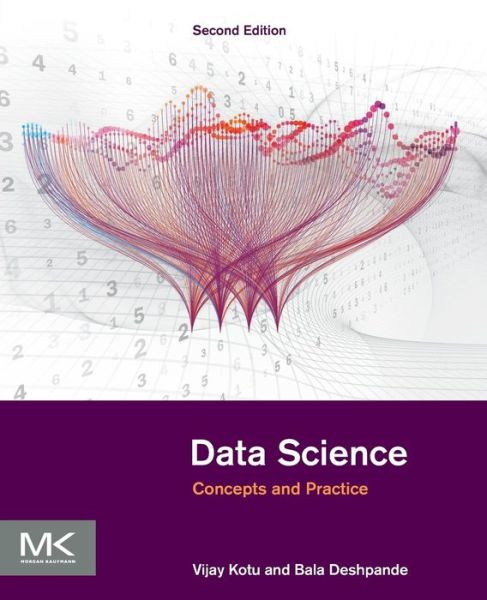 Data Science: Concepts and Practice - Kotu, Vijay (Vice President of Analytics at ServiceNow) - Books - Elsevier Science & Technology - 9780128147610 - December 3, 2018