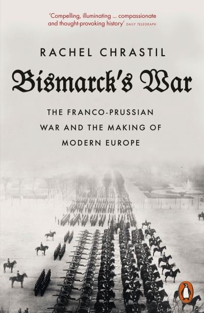 Rachel Chrastil · Bismarck's War: The Franco-Prussian War and the Making of Modern Europe (Pocketbok) (2024)