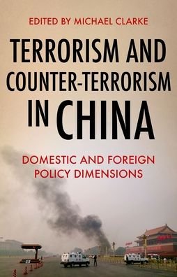 Cover for Michael Clarke · Terrorism and Counter-Terrorism in China Domestic and Foreign Policy Dimensions (Bog) (2018)