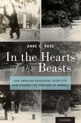 Cover for Rose, Anne C. (Distinguished Professor of History and Religion, Distinguished Professor of History and Religion, Penn State University) · In the Hearts of the Beasts: How American Behavioral Scientists Rediscovered the Emotions of Animals (Hardcover Book) (2020)