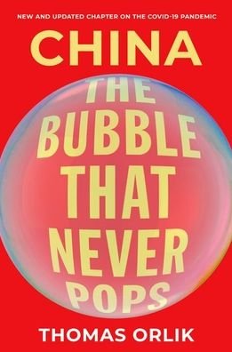 Cover for Orlik, Thomas (Chief Economist, Chief Economist, Bloomberg) · China: The Bubble that Never Pops (Paperback Bog) (2022)