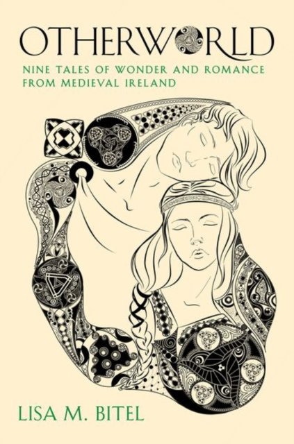 Cover for Bitel, Lisa M. (Dean's Professor of Religion and Professor of History, Dean's Professor of Religion and Professor of History, University of Southern California) · Otherworld: Nine Tales of Wonder and Romance from Medieval Ireland (Hardcover Book) (2025)