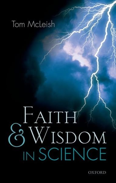 Cover for McLeish, Tom (Professor of Physics and Pro-Vice-Chancellor for Research, Professor of Physics and Pro-Vice-Chancellor for Research, University of Durham) · Faith and Wisdom in Science (Hardcover Book) (2014)