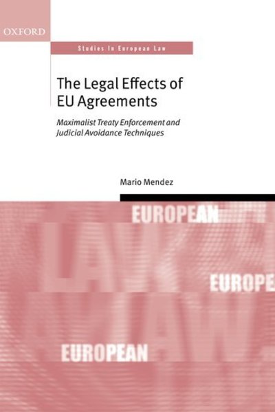 Cover for Mendez, Mario (Lecturer in Law, Queen Mary, University of London) · The Legal Effects of EU Agreements - Oxford Studies in European Law (Hardcover Book) (2013)