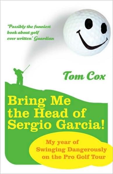 Cover for Tom Cox · Bring Me the Head of Sergio Garcia (Paperback Bog) (2008)