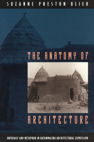 Cover for Suzanne Preston Blier · The Anatomy of Architecture: Ontology and Metaphor in Batammaliba Architectural Expression (Paperback Book) [New edition] (1995)