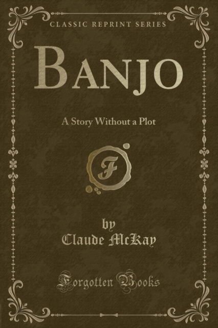 Banjo : A Story Without a Plot (Classic Reprint) - Claude McKay - Kirjat - Forgotten Books - 9780243312610 - perjantai 27. heinäkuuta 2018