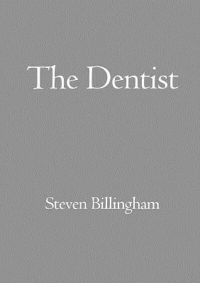 The Dentist - Steven Billingham - Livros - Lulu.com - 9780244005610 - 8 de maio de 2017