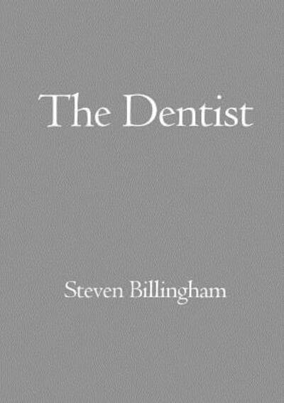 The Dentist - Steven Billingham - Bøger - Lulu.com - 9780244005610 - 8. maj 2017