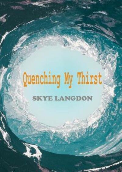 Cover for Skye Langdon · Quenching My Thirst (Paperback Bog) (2017)