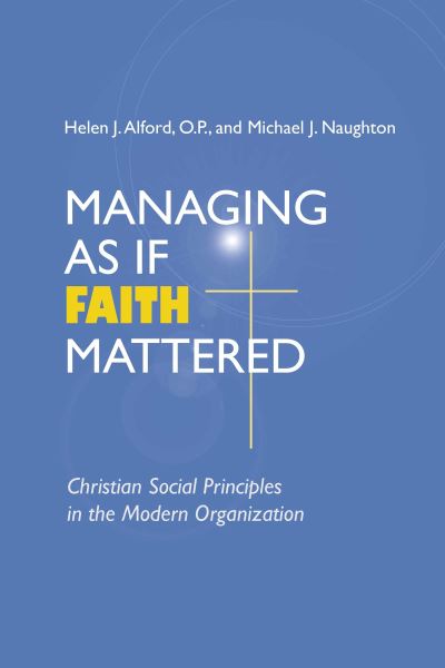 Cover for Managing As If Faith Mattered: Christian Social Principles in the Modern Organization - Catholic Social Tradition (Hardcover Book) (2001)