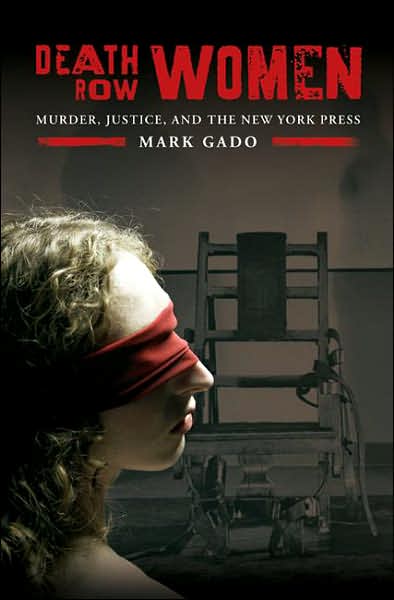 Cover for Mark Gado · Death Row Women: Murder, Justice, and the New York Press (Hardcover Book) (2007)