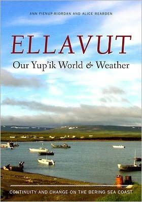 Cover for Ann Fienup-Riordan · Ellavut / Our Yup'ik World and Weather: Continuity and Change on the Bering Sea Coast (Taschenbuch) (2012)