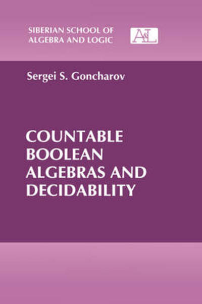 Cover for Sergey Goncharov · Countable Boolean Algebras and Decidability - Siberian School of Algebra and Logic (Hardcover Book) (1997)