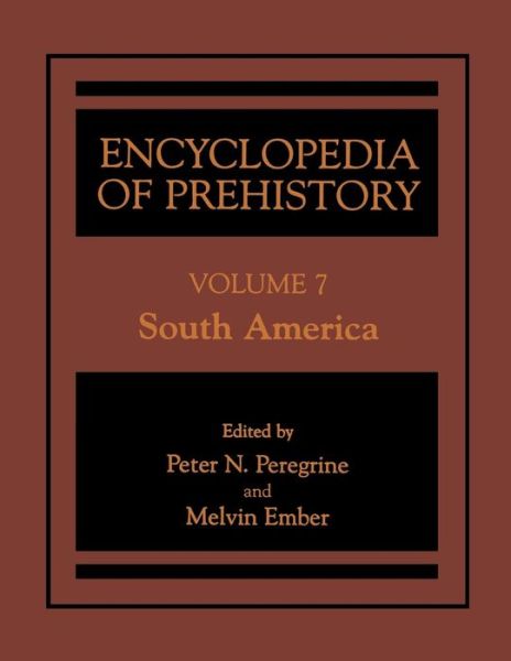 Cover for Peter N Peregrine · Encyclopedia of Prehistory: Volume 7: South America (Hardcover Book) [Softcover reprint of the original 1st ed. 2002 edition] (2002)