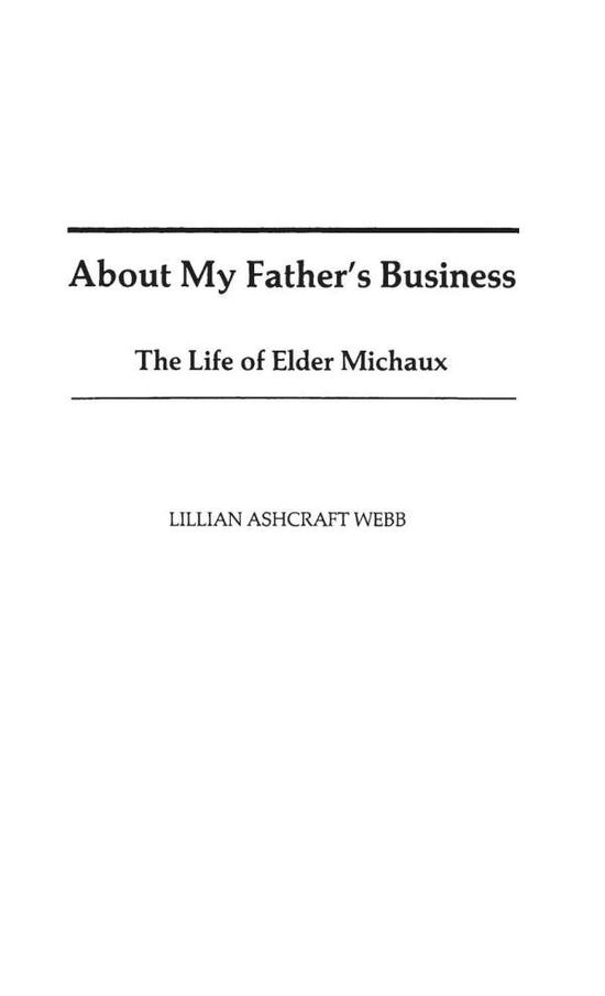 Cover for Lillian A. Webb · About My Father's Business: The Life of Elder Michaux - Contributions in Afro-American and African Studies: Contemporary Black Poets (Hardcover Book) (1981)