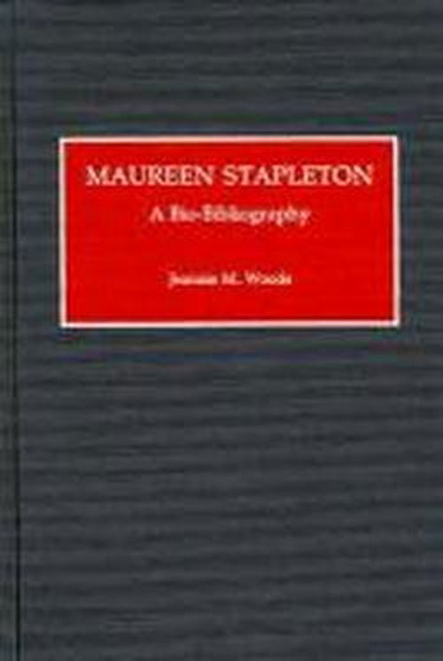 Cover for Jeannie M. Woods · Maureen Stapleton: A Bio-Bibliography - Bio-Bibliographies in the Performing Arts (Hardcover Book) [Annotated edition] (1992)