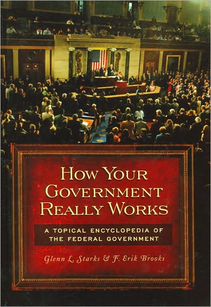 Cover for F. Erik Brooks · How Your Government Really Works: A Topical Encyclopedia of the Federal Government (Hardcover Book) (2008)