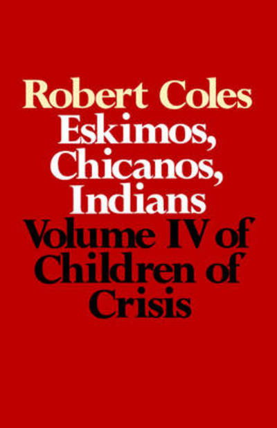 Cover for Robert Coles · Children of Crisis - Volume 4: Eskimos, Chicanos &amp; Indians (Paperback Book) (1980)