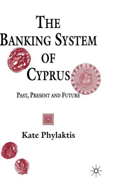 Cover for Kate Phylaktis · The Banking System of Cyprus: Past, Present and Future (Hardcover Book) (1994)