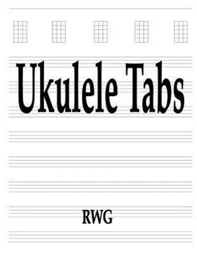 Ukulele Tabs - Rwg - Böcker - RWG Publishing - 9780359693610 - 28 maj 2019