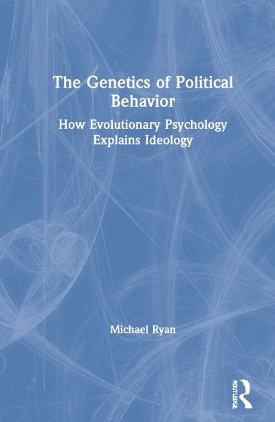 Cover for Michael Ryan · The Genetics of Political Behavior: How Evolutionary Psychology Explains Ideology (Gebundenes Buch) (2020)