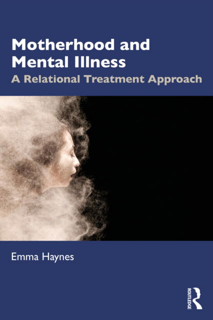 Cover for Emma Haynes · Motherhood and Mental Illness: A Relational Treatment Approach (Paperback Book) (2022)