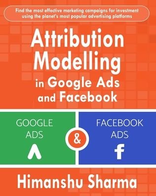 Cover for Himanshu Sharma · Attribution Modelling in Google Ads and Facebook (Taschenbuch) (2024)