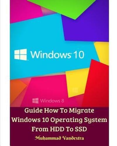 Cover for Muhammad Vandestra · Guide How To Migrate Windows 10 Operating System From HDD To SSD (Paperback Book) (2024)