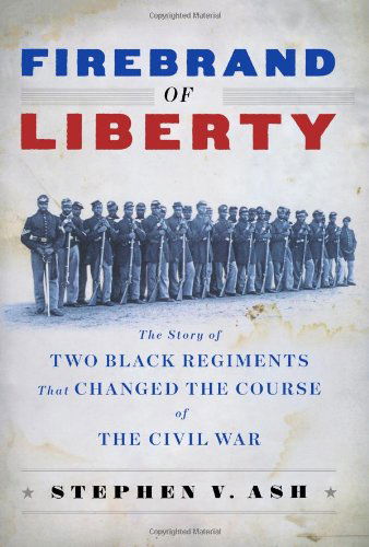 Cover for Stephen V. Ash · Firebrand of Liberty: The Story of Two Black Regiments That Changed the Course of the Civil War (Paperback Book) (2024)