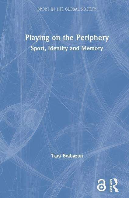 Cover for Tara Brabazon · Playing on the Periphery: Sport, Identity and Memory - Sport in the Global Society (Innbunden bok) (2006)