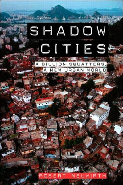 Cover for Robert Neuwirth · Shadow Cities: A Billion Squatters, A New Urban World (Paperback Book) (2006)