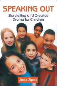 Speaking Out: Storytelling and Creative Drama for Children - Jack Zipes - Libros - Taylor & Francis Ltd - 9780415966610 - 15 de septiembre de 2004