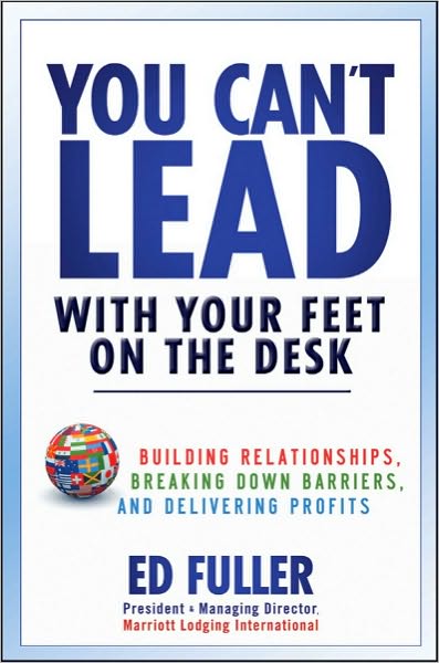 Cover for Fuller, Ed (Marriott Lodging International) · You Can't Lead With Your Feet On the Desk: Building Relationships, Breaking Down Barriers, and Delivering Profits (Hardcover Book) (2011)