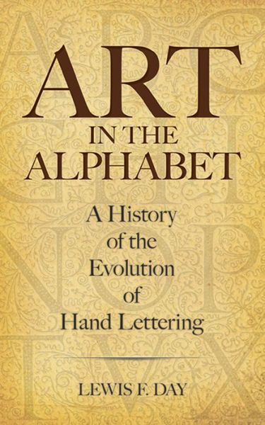 Cover for Lewis F. Day · Art in the Alphabet: A History of the Evolution of Hand Lettering (Paperback Book) [3rd Third Edition, Third edition] (2016)