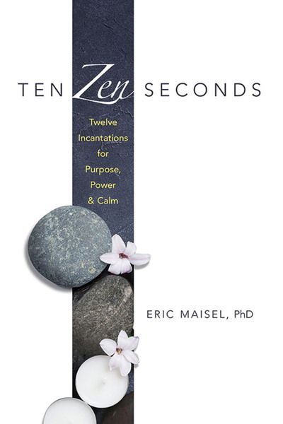 Cover for Eric Maisel · Ten ZEN Seconds: Twelve Incantations for Purpose, Power and Calm: Twelve Incantations for Purpose, Power and Calm (Taschenbuch) (2018)