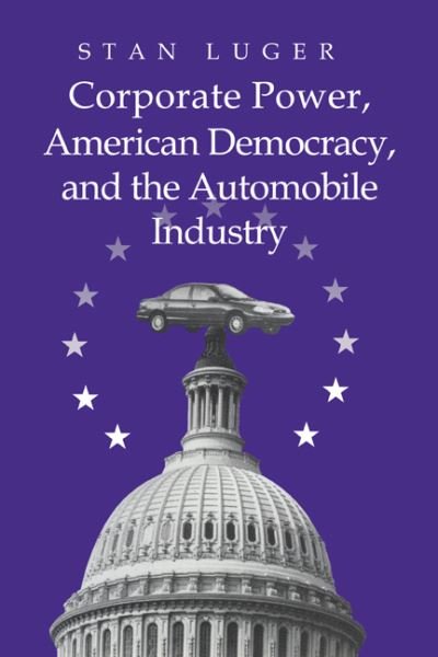 Cover for Luger, Stan (University of Northern Colorado) · Corporate Power, American Democracy, and the Automobile Industry (Paperback Bog) (2005)