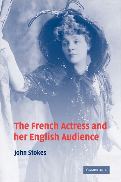 Cover for Stokes, John (King's College London) · The French Actress and her English Audience (Pocketbok) (2011)