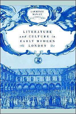 Cover for Manley, Lawrence (Yale University, Connecticut) · Literature and Culture in Early Modern London (Hardcover Book) (1995)