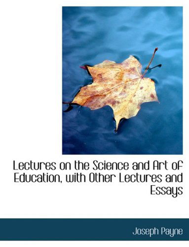 Cover for Joseph Payne · Lectures on the Science and Art of Education, with Other Lectures and Essays (Inbunden Bok) [Large Print, Lrg edition] (2008)