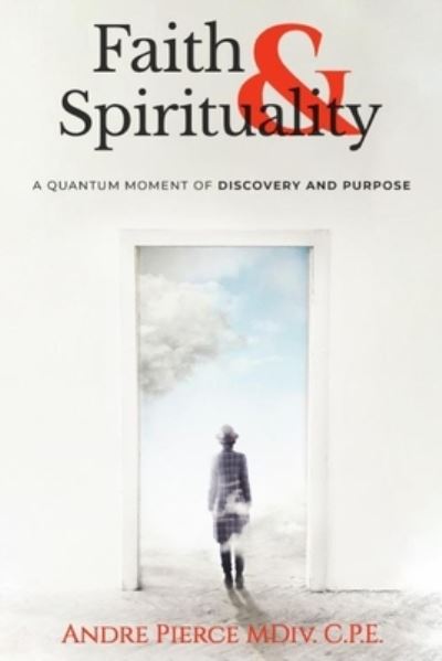 Cover for Andre Pierce · Faith &amp; Spirituality : A Quantum Moment of Discovery and Purpose (Paperback Book) (2021)