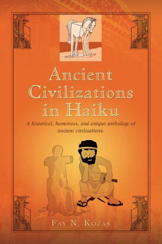 Ancient Civilizations in Haiku - Fay Kozas - Książki - iUniverse, Inc. - 9780595479610 - 28 lutego 2008